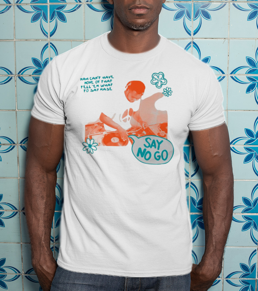 Tell ‘Em What To Say Mase Say No Go DJ Vinyl Flowers T-Shirt