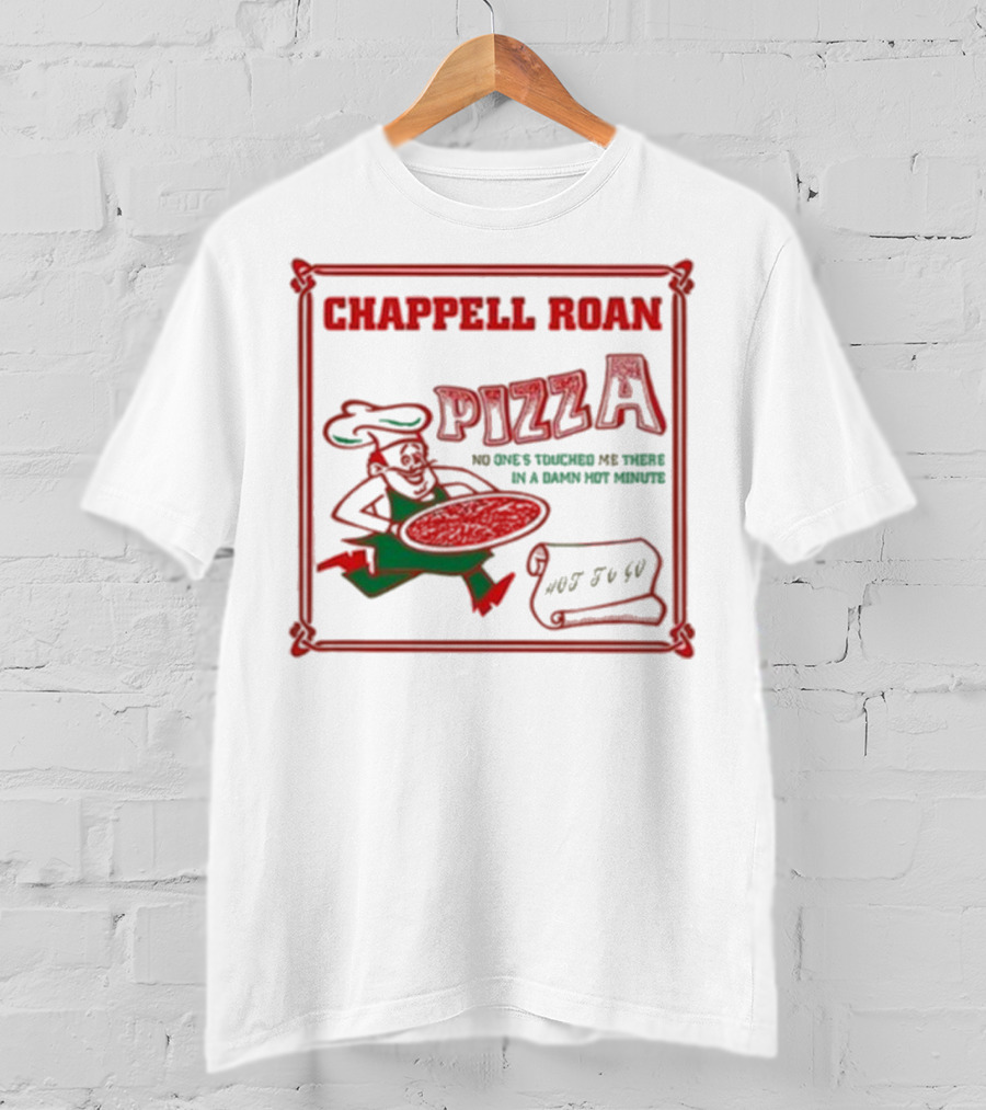 Chappell Roan Pizza No One Touched Me In A Damn Hot Minute Hot To Go T-Shirt