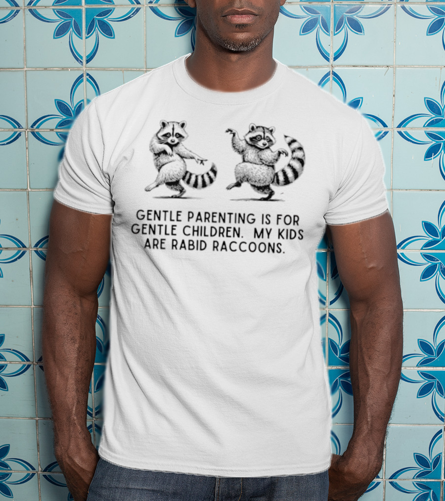 Gentle Parenting Is For Gentle Children My Kids Are Rabid Raccoons Raccoon Illustration T-Shirt
