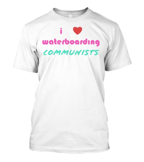 I Love Waterboarding Communists Bold Statement T-Shirt
