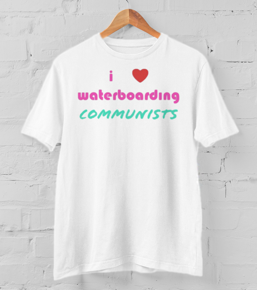 I Love Waterboarding Communists Bold Statement T-Shirt