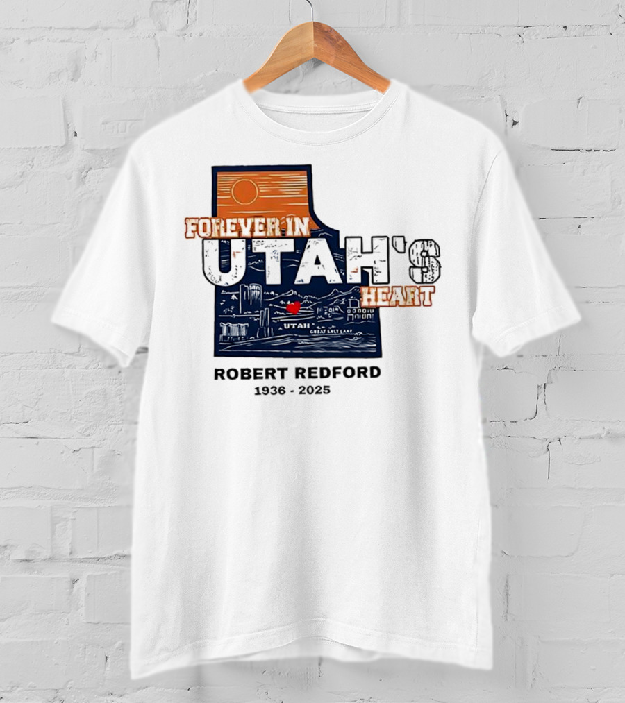 Robert Redford The Legend Forever In Utah's Heart T-Shirt