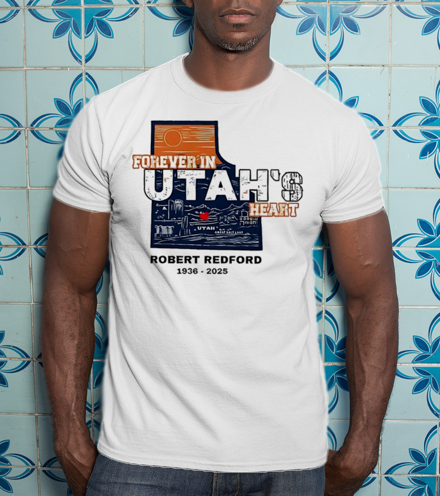 Robert Redford The Legend Forever In Utah's Heart T-Shirt