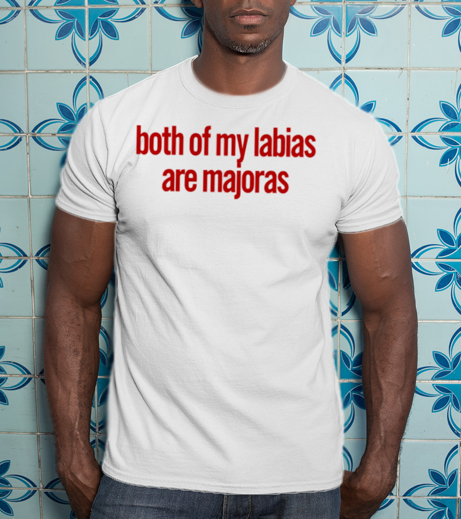 Both Of My Labias Are Majoras Red Text Fun Phrase T-Shirt
