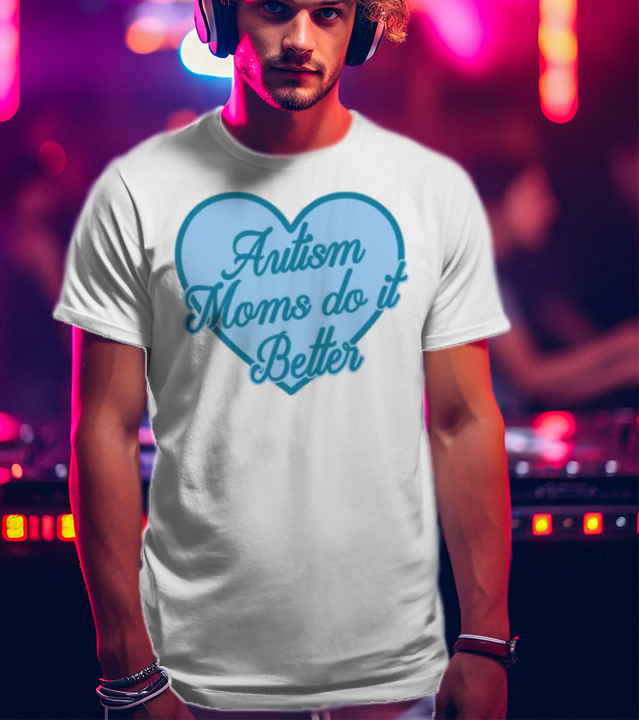 Craftybyjess Autism Moms Do It Better Heart Design T-Shirt