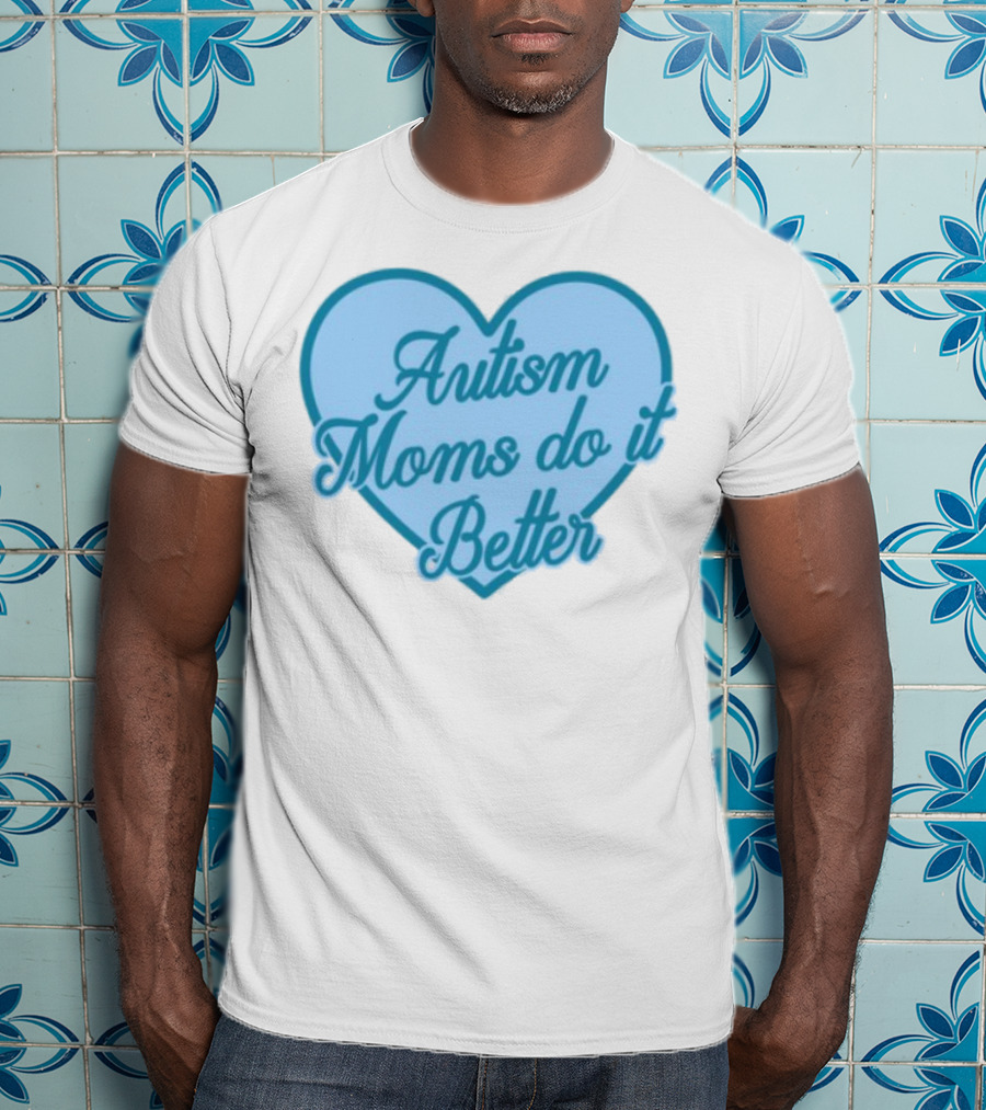 Craftybyjess Autism Moms Do It Better Heart Design T-Shirt