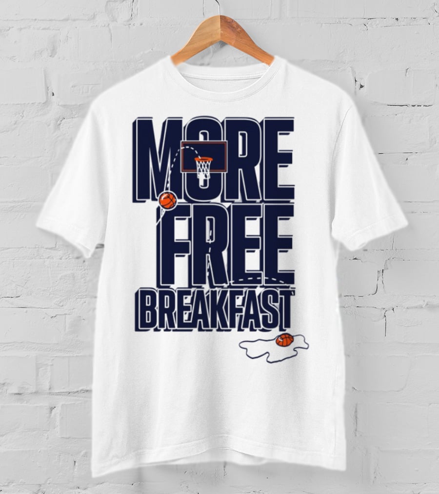 More Free Breakfast Basketball Hoop And Splash Egg T-Shirt