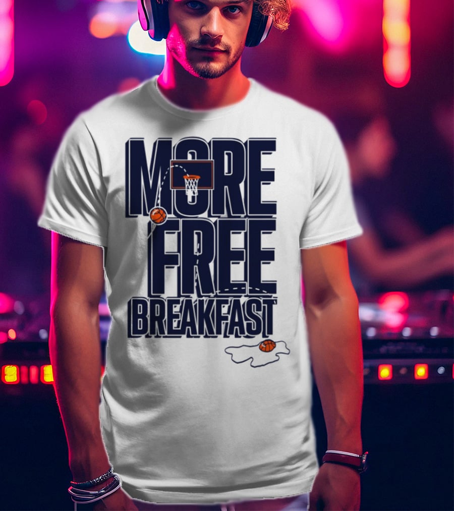 More Free Breakfast Basketball Hoop And Splash Egg T-Shirt