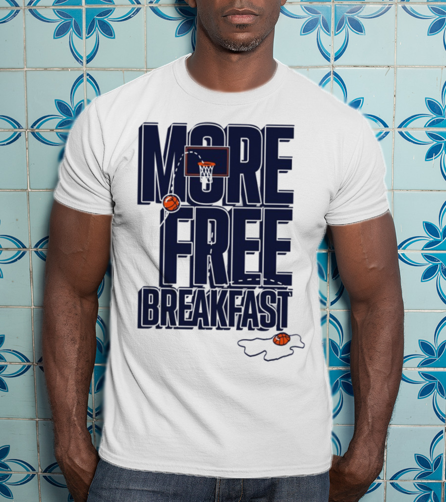 More Free Breakfast Basketball Hoop And Splash Egg T-Shirt