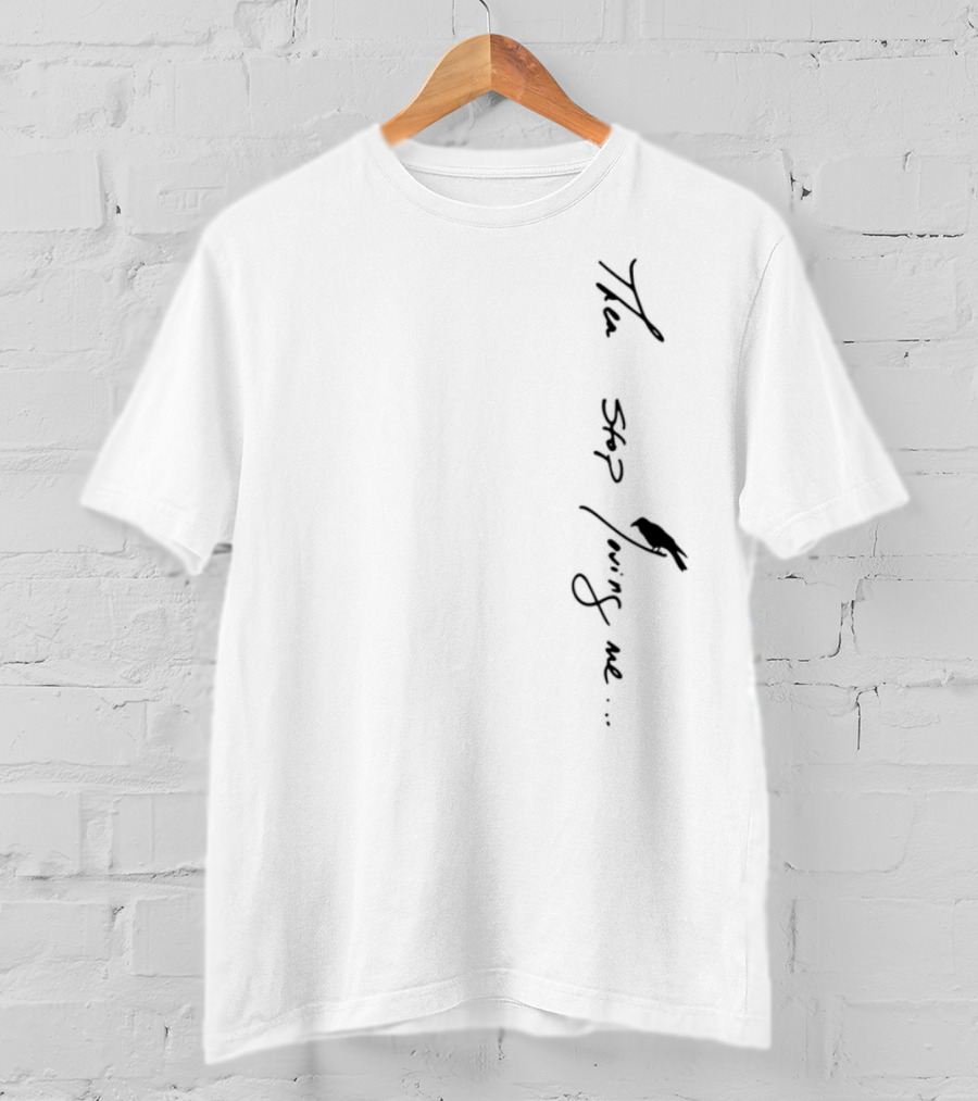 Then Stop Loving Me Typography T-Shirt