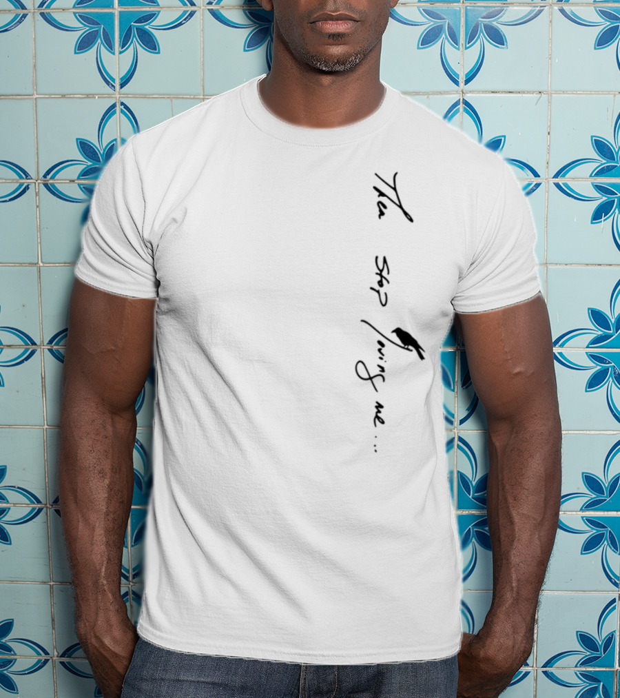 Then Stop Loving Me Typography T-Shirt