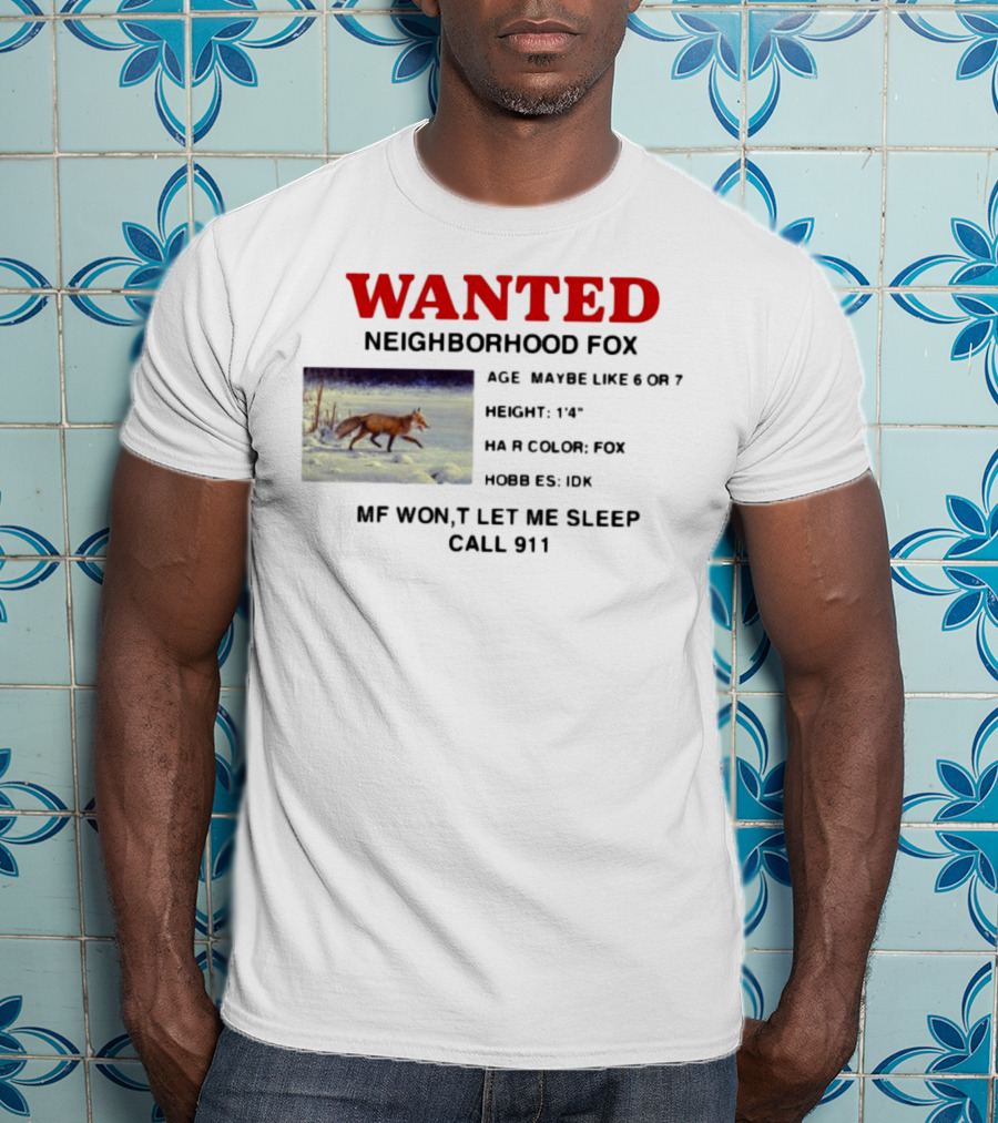 Wanted Neighborhood Fox Don't Let Me Sleep Call 911 T-Shirt