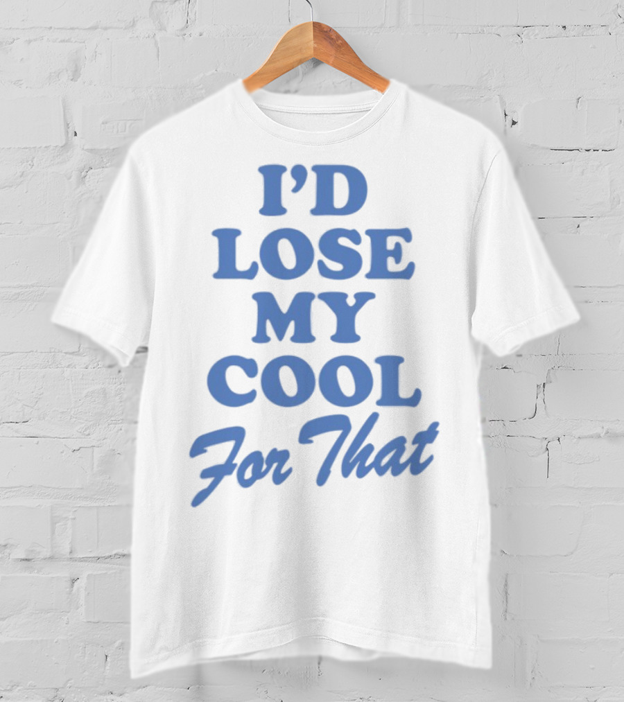 Lauren Watkins I'd Lose My Cool For That Phrase T-Shirt