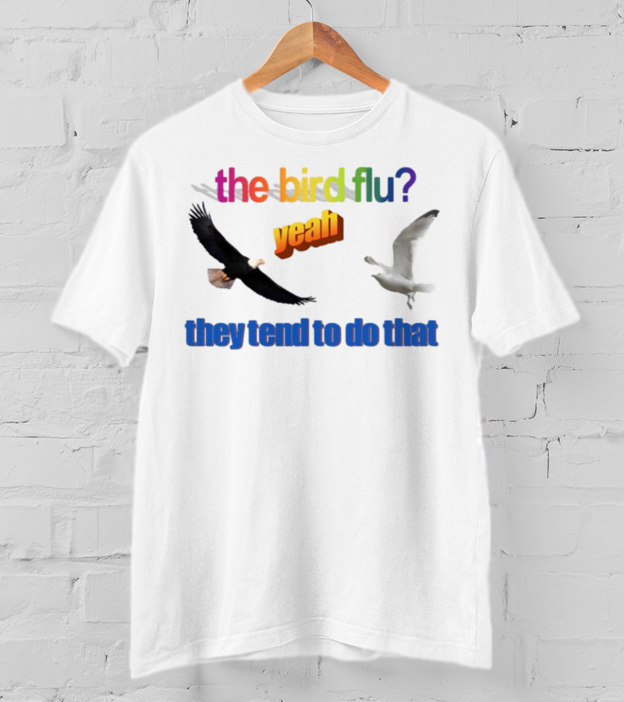 The Bird Flu Yeah They Tend To Do That Eagle Seagull T-Shirt