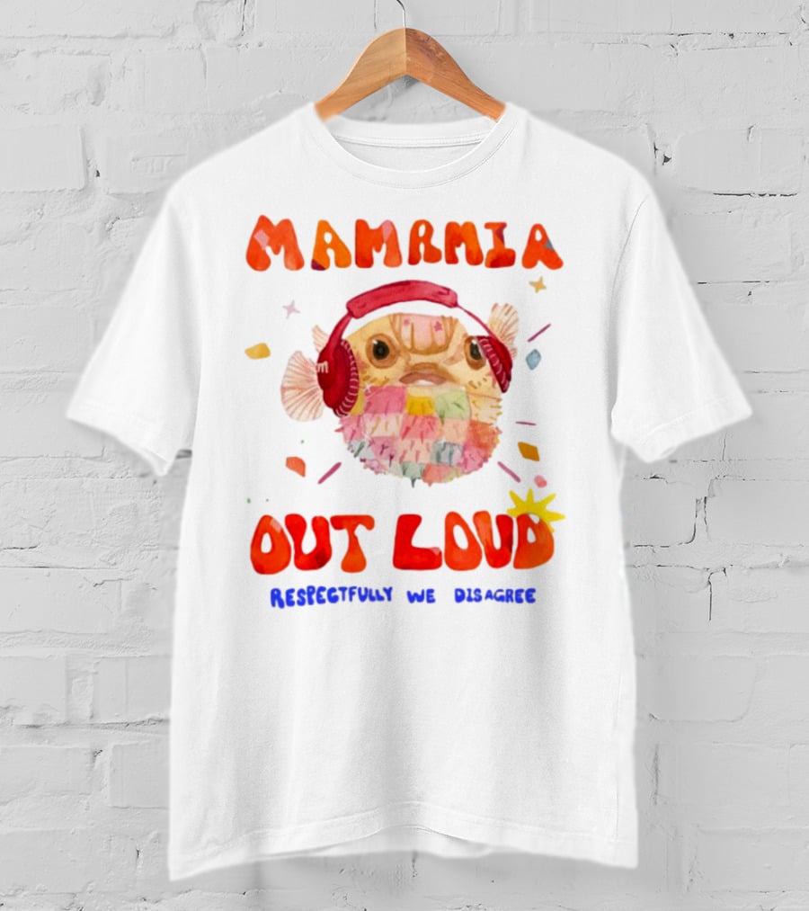 MAMAMIA Out Loud Pufferfish Respectfully We Disagree T-Shirt