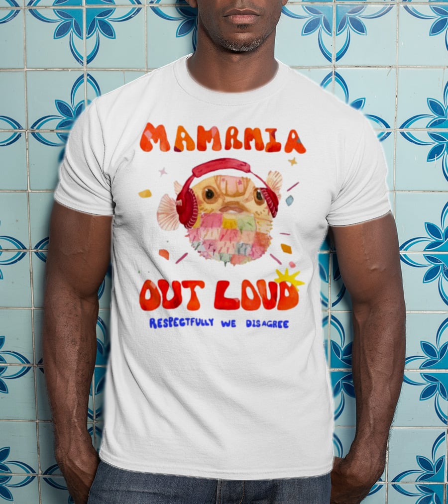 MAMAMIA Out Loud Pufferfish Respectfully We Disagree T-Shirt