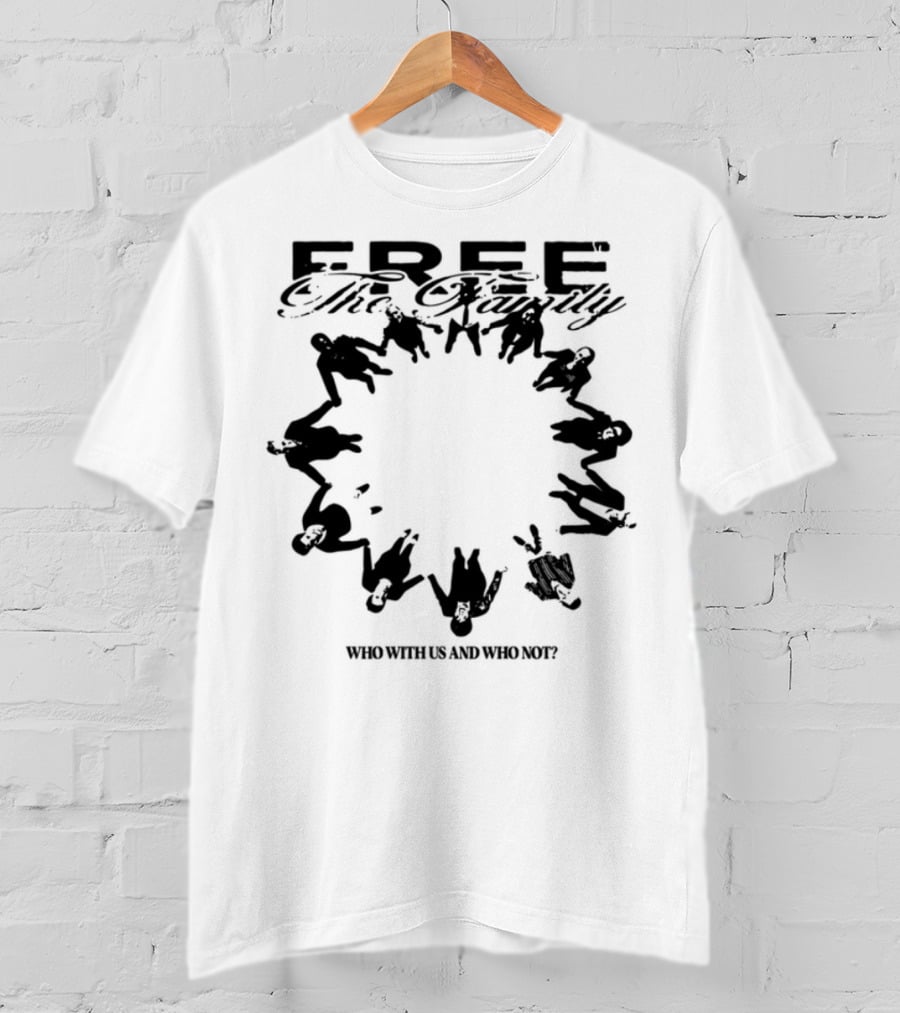Cheerful Family Message Togetherness 'Free The Family Who With Us And Why Not' T-Shirt