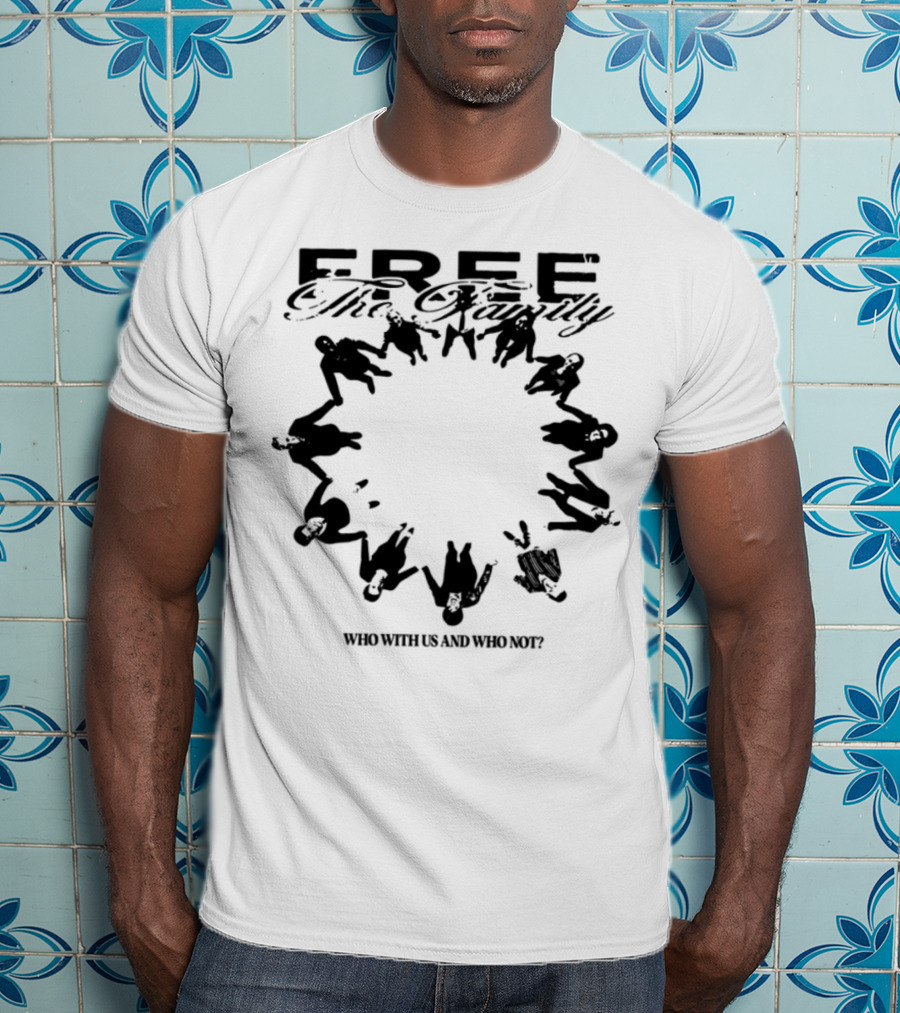 Cheerful Family Message Togetherness 'Free The Family Who With Us And Why Not' T-Shirt