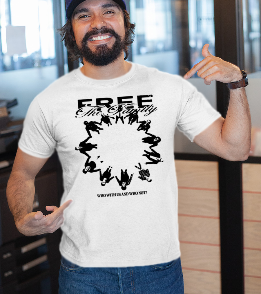 Cheerful Family Message Togetherness 'Free The Family Who With Us And Why Not' T-Shirt