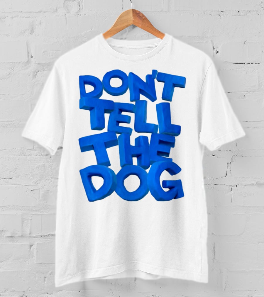 Don't Tell The Dog Bold Blue Text T-Shirt