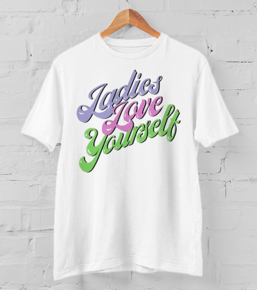 Ladies Love Yourself Empowerment Message T-Shirt