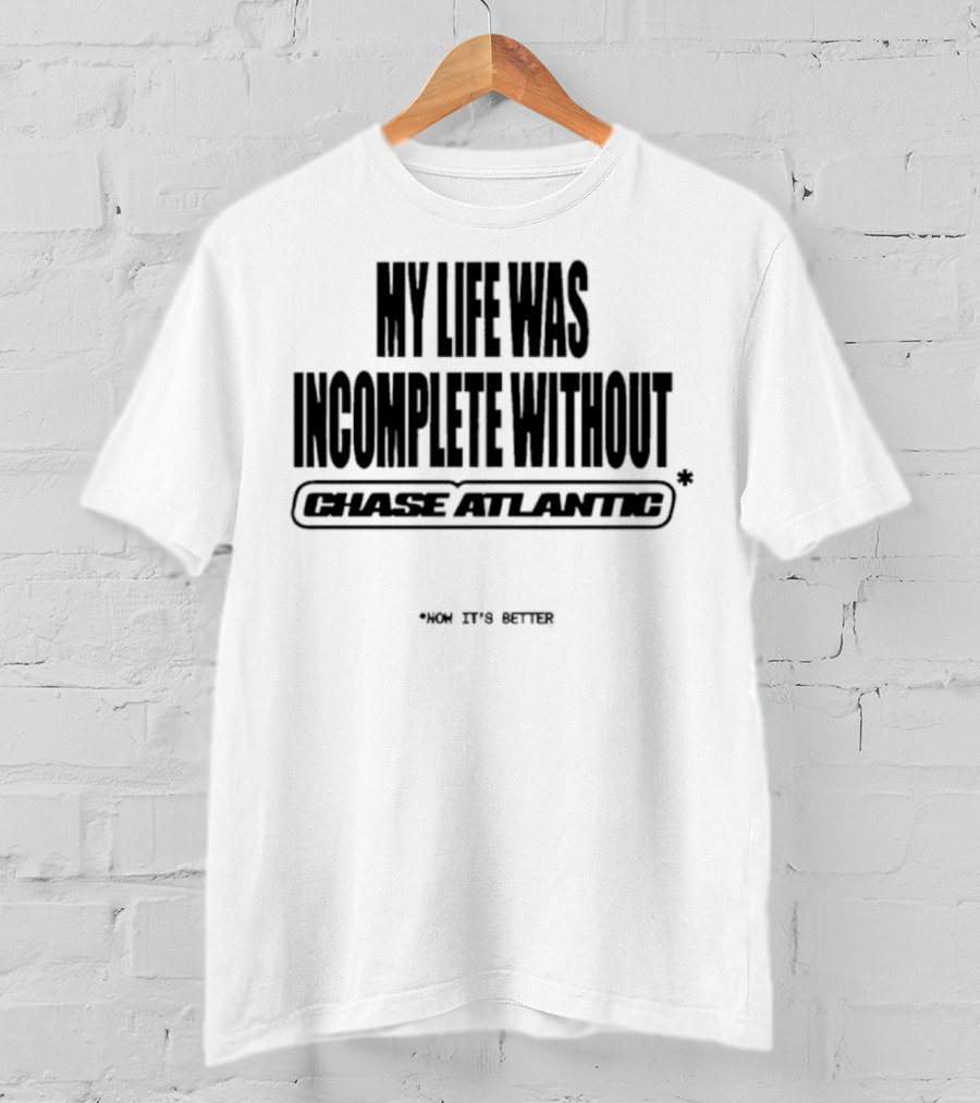My Life Was Incomplete Without Chase Atlantic 2025 Musical Journey T-Shirt
