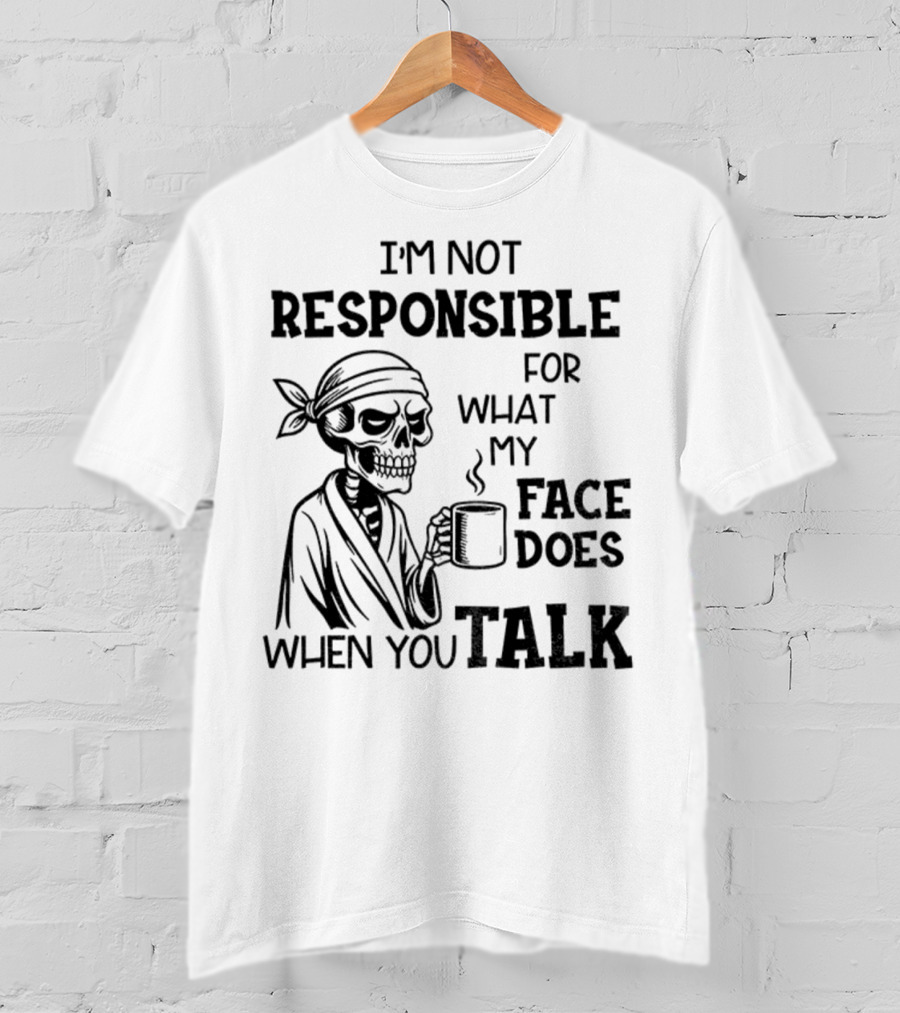 Skeleton Drink Coffee I'm Not Responsible For What My Face Does When You Talk Halloween T-Shirt