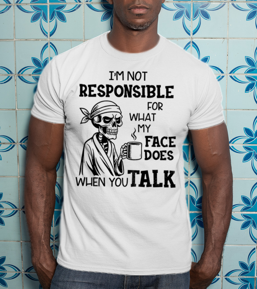 Skeleton Drink Coffee I'm Not Responsible For What My Face Does When You Talk Halloween T-Shirt