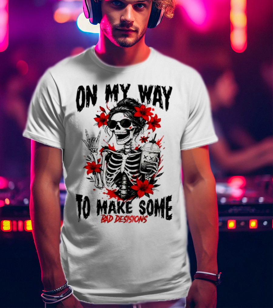 Skeleton On My Way To Make Some Bad Decisions With Red Flowers And Sunglasses T-Shirt