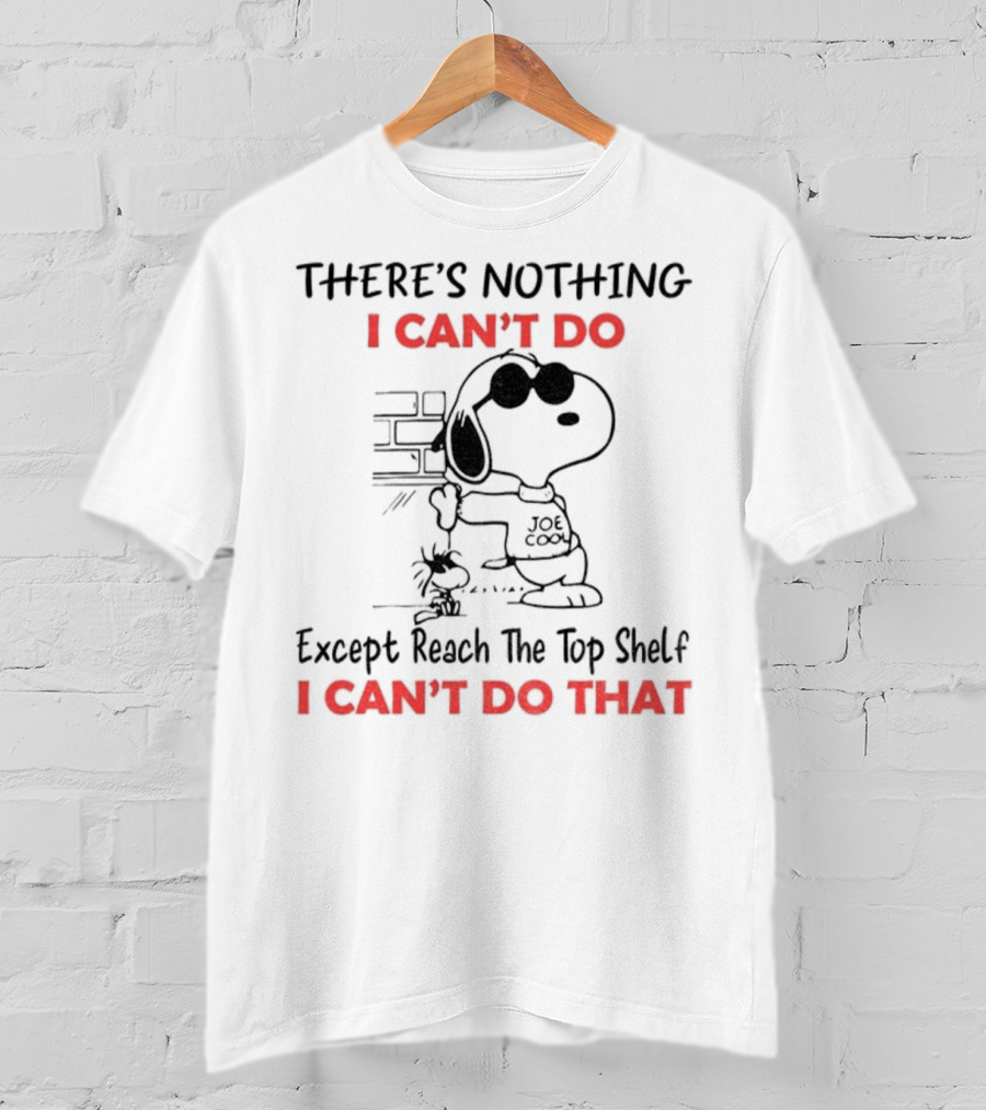 Snoopy And Woodstock There's Nothing I Can't Do Except Reach The Top Shelf I Can't Do That T-Shirt