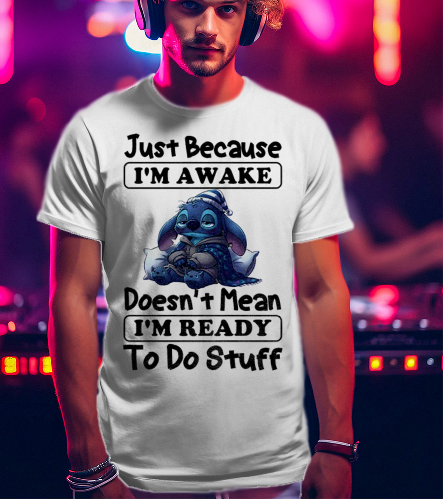 Stitch Sleepy Just Because I’m Awake Doesn’t Mean I’m Ready To Do Stuff Pajama Character With Pillows T-Shirt