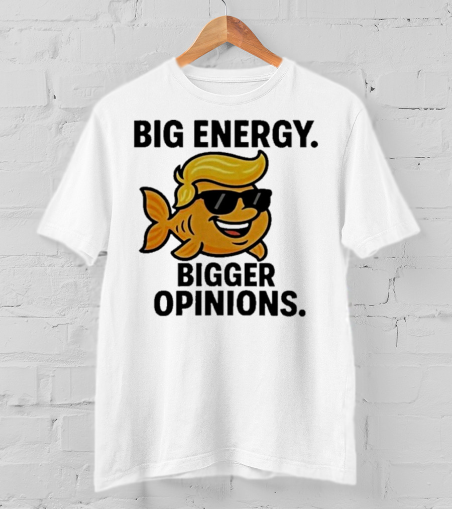 Trump Big Energy Bigger Opinions Cartoon Fish Sunglasses Hairstyle T-Shirt