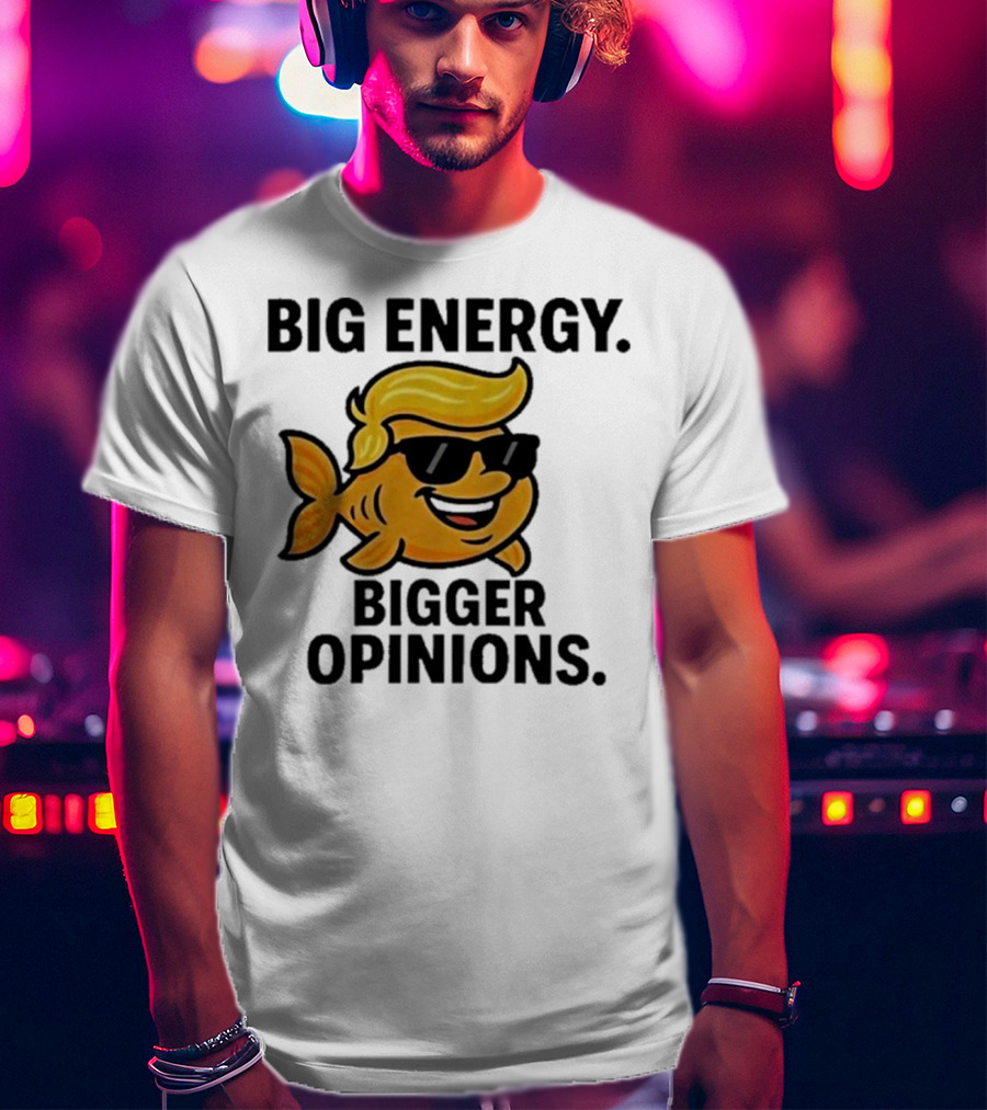 Trump Big Energy Bigger Opinions Cartoon Fish Sunglasses Hairstyle T-Shirt