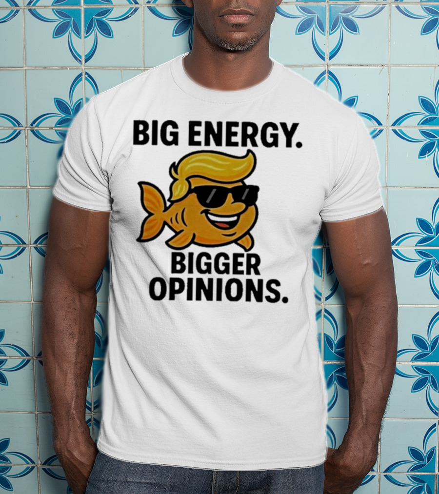 Trump Big Energy Bigger Opinions Cartoon Fish Sunglasses Hairstyle T-Shirt