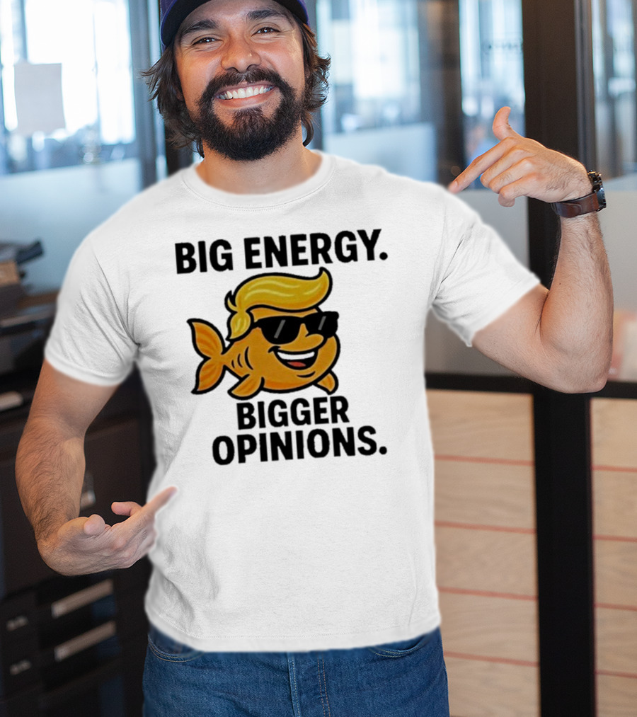 Trump Big Energy Bigger Opinions Cartoon Fish Sunglasses Hairstyle T-Shirt