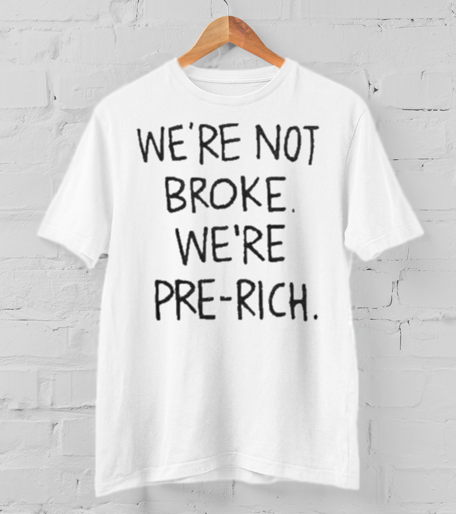 We’re Not Broke We’re Pre-Rich Optimistic Wealth Mindset T-Shirt