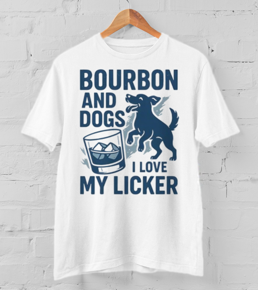 Bourbon And Dogs I Love My Licker Dog And Drink Humor T-Shirt