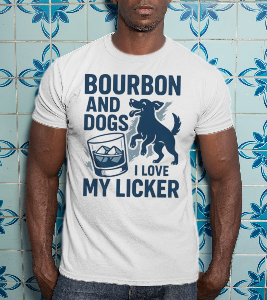 Bourbon And Dogs I Love My Licker Dog And Drink Humor T-Shirt
