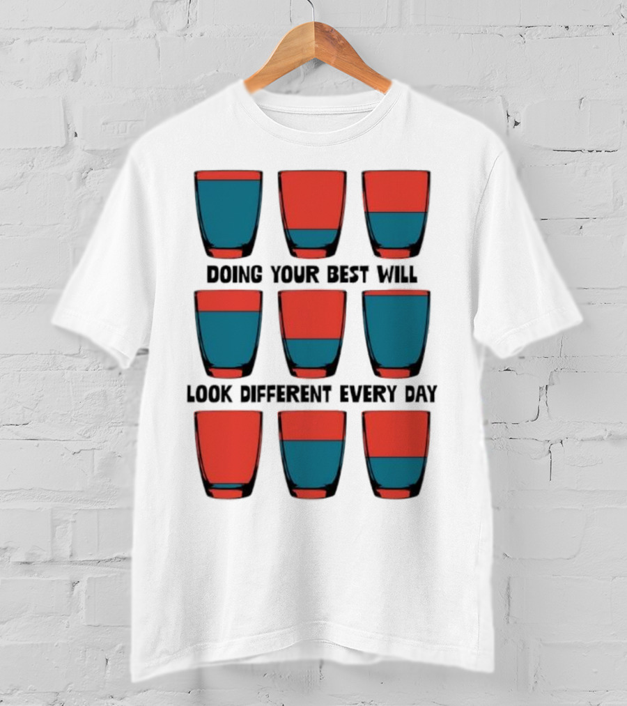Doing Your Best Will Look Different Every Day Inspirational Quote Cups T-Shirt