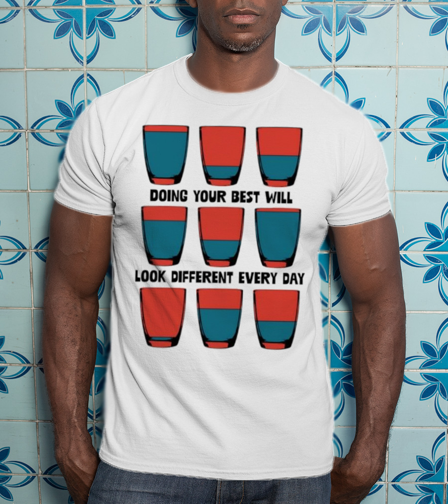 Doing Your Best Will Look Different Every Day Inspirational Quote Cups T-Shirt
