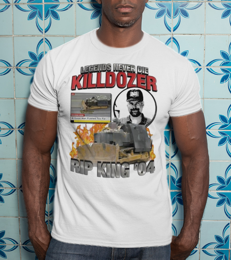 Legends Never Die Killdozer A Good Man Pushed Too Far Rip King 04 T-Shirt