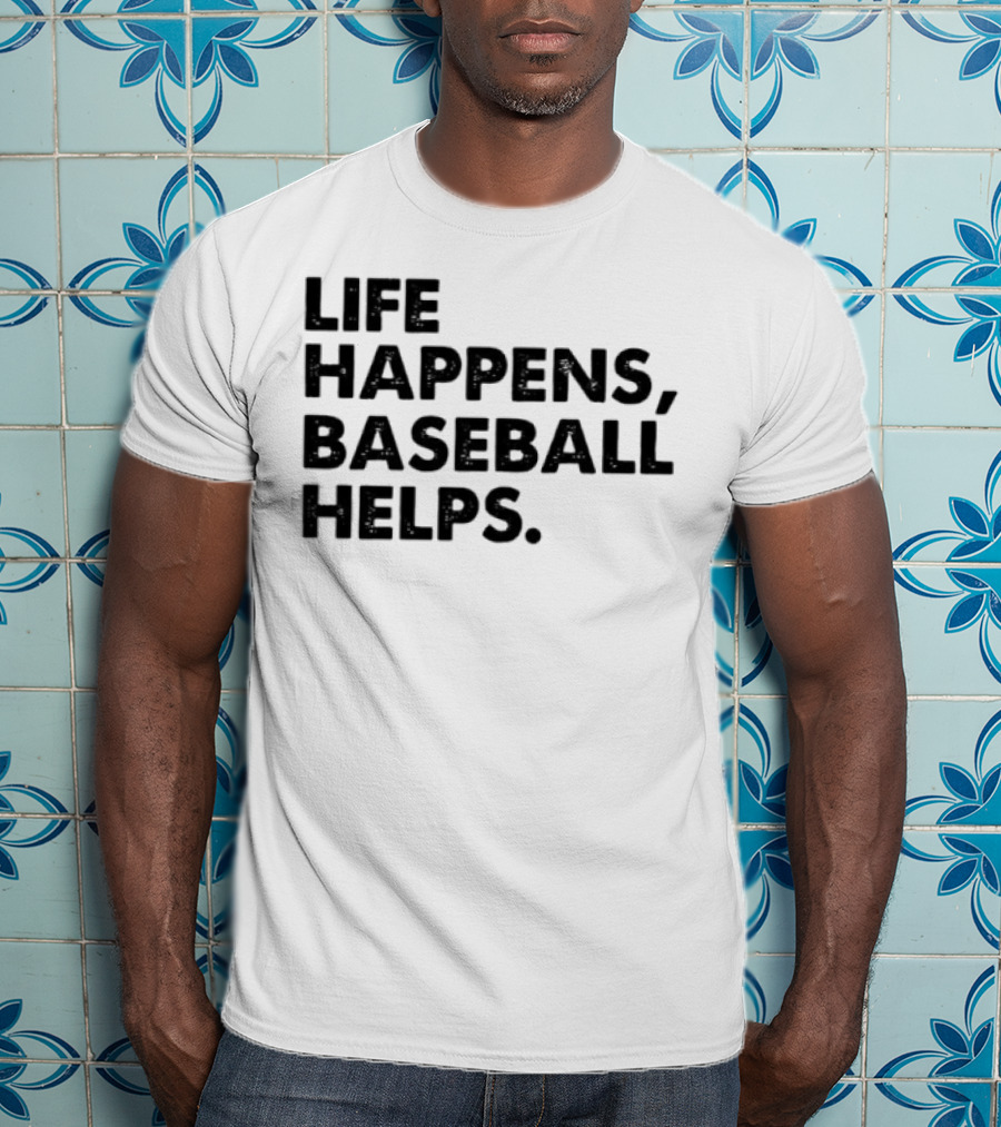 Life Happens Baseball Helps Perfect Game Enthusiast Apparel T-Shirt