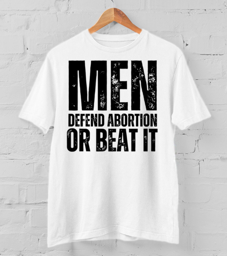 MEN Defend Abortion OR BEAT IT T-Shirt