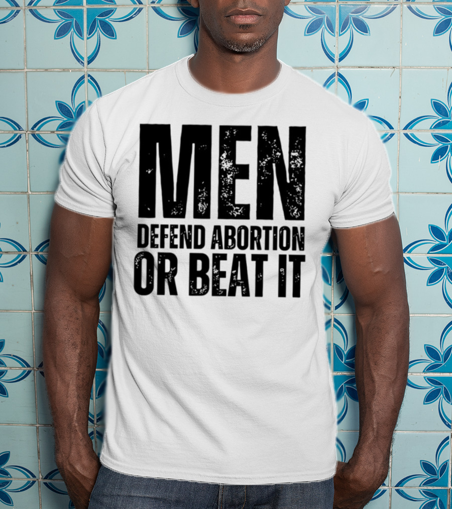 MEN Defend Abortion OR BEAT IT T-Shirt