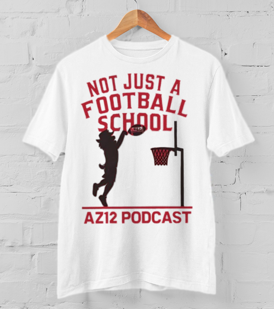 Not Just A Football School Basketball Crossover AZ12 Podcast T-Shirt
