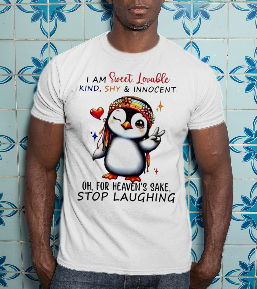 I Am Sweet Lovable Kind Shy Innocent Penguin Peace Sign Oh For Heaven’s Sake Stop Laughing T-Shirt
