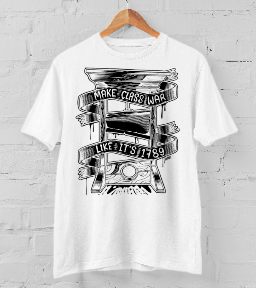 Punkwithacamera Make Class War Like It's 1789 Rebellion Revolution Theme T-Shirt
