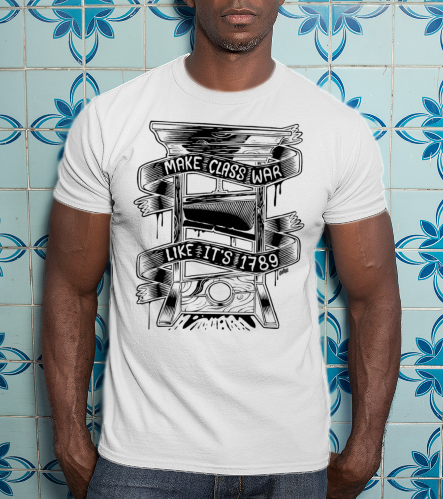 Punkwithacamera Make Class War Like It's 1789 Rebellion Revolution Theme T-Shirt