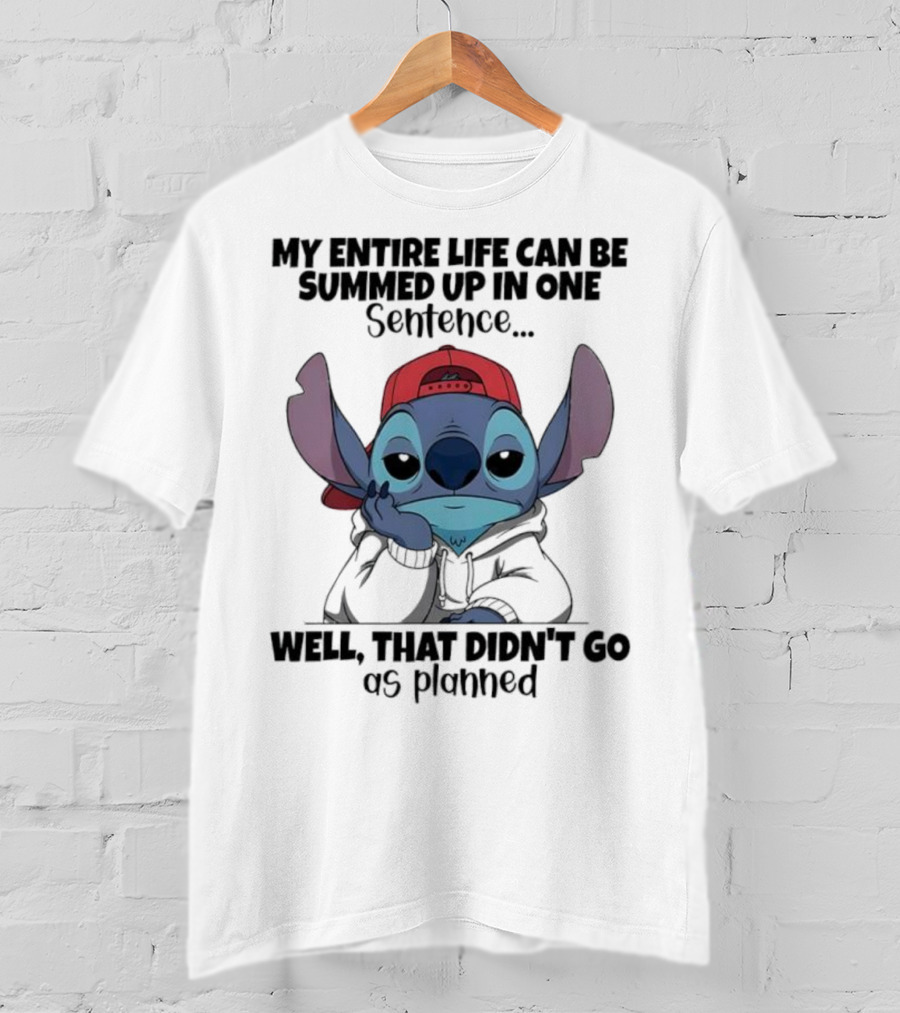 Stitch My Entire Life Can Be Summed Up In One Sentence Well That Didn’t Go As Planned T-Shirt