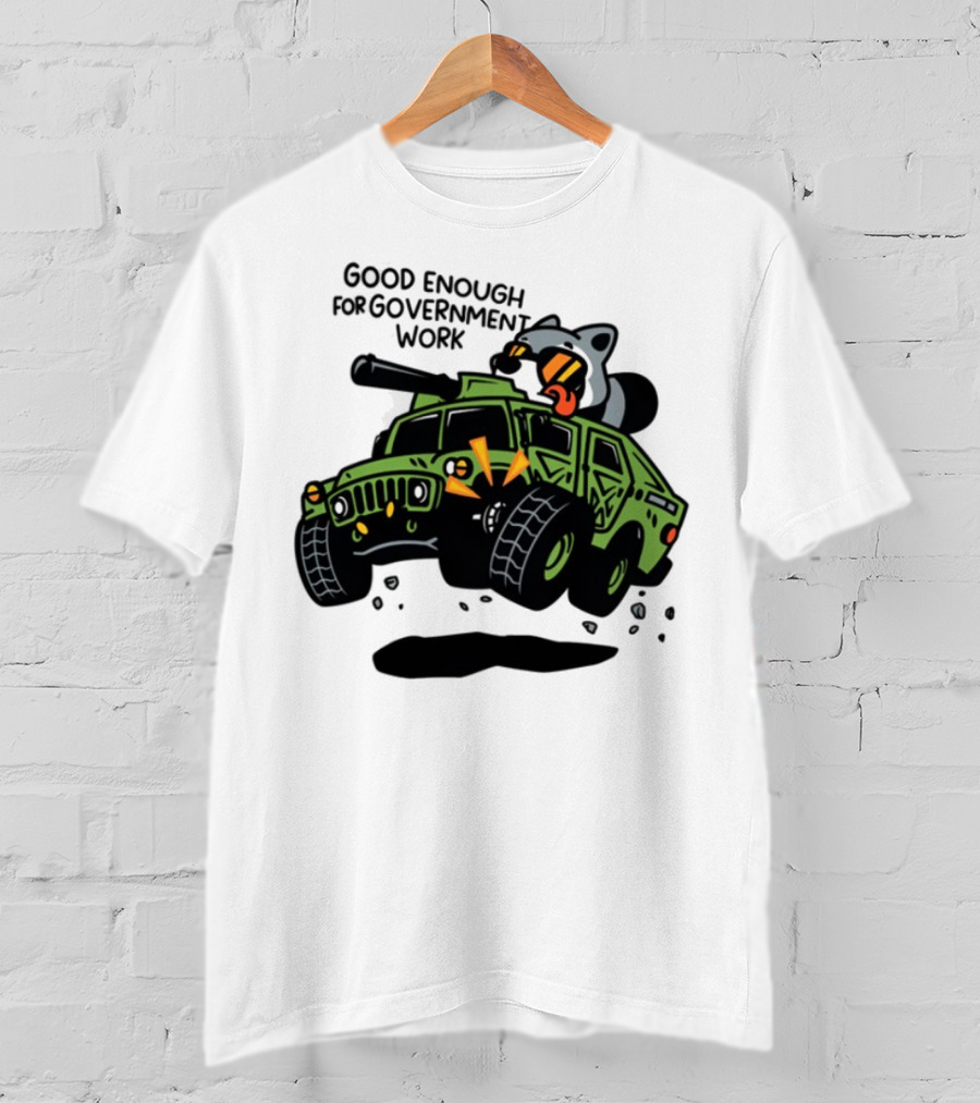 Good Enough For Government Work Raccoon In Military Vehicle T-Shirt